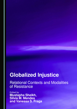 Hardcover Globalized Injustice: Relational Contexts and Modalities of Resistance Book
