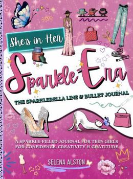 SHE’S IN HER SPARKLE ERA: The Sparklerella Line & Bullet Journal A Sparkle-Filled Journal for Teen Girls For Confidence, Creativity & Gratitude