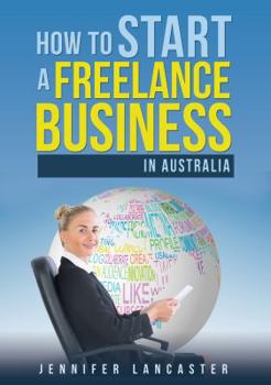 Paperback How to Start a Freelance Business: in Australia Book