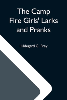 The Camp Fire Girls Larks and Pranks; or, The House of the Open Door - Book #5 of the Camp Fire Girls