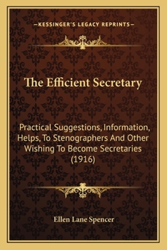 Paperback The Efficient Secretary: Practical Suggestions, Information, Helps, To Stenographers And Other Wishing To Become Secretaries (1916) Book