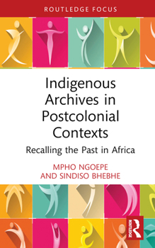 Hardcover Indigenous Archives in Postcolonial Contexts: Recalling the Past in Africa Book