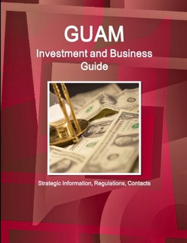 Paperback Guam Investment and Business Guide - Strategic Information, Regulations, Contacts Book