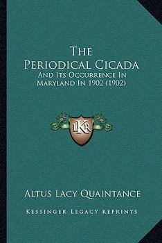 Paperback The Periodical Cicada: And Its Occurrence In Maryland In 1902 (1902) Book