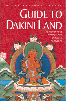 Hardcover Guide to Dakini Land: The Highest Yoga Tantra Practice of Buddha Vajrayogini Book