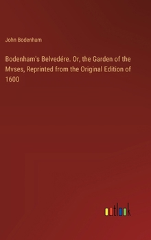 Hardcover Bodenham's Belvedére. Or, the Garden of the Mvses, Reprinted from the Original Edition of 1600 Book