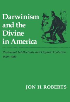 Hardcover Darwinism and the Divine in America: Protestant Intellectuals and Organic Evolution, 1895-1900 Book