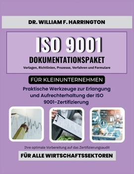 ISO 9001 Dokumentationspaket für Kleinunternehmen Vorlagen, Richtlinien, Prozesse, Verfahren und Formulare: Ihre optimale Vorbereitung auf das ... für alle Wirtschaftssektoren (German Edition)