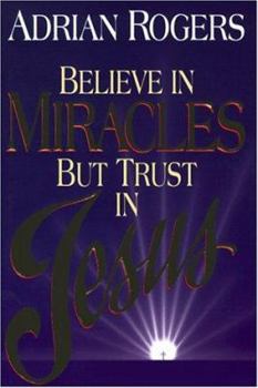 Hardcover Believe in Miracles But Trust in Jesus Book