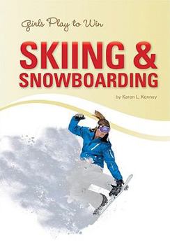 Library Binding Girls Play to Win Skiing & Snowboard Book