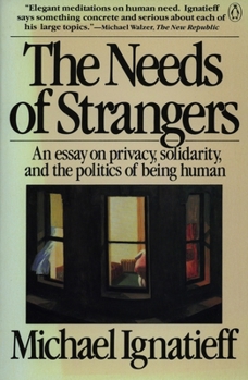 Paperback The Needs of Strangers: An Essay on Privacy, Solidarity, and the Politics of Being Human Book