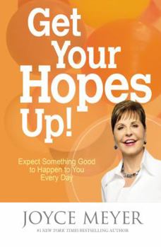 Paperback Get Your Hopes Up!: Expect Something Good to Happen to You Every Day Book