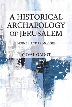 Paperback A Historical Archaeology of Jerusalem: Bronze and Iron Ages Book