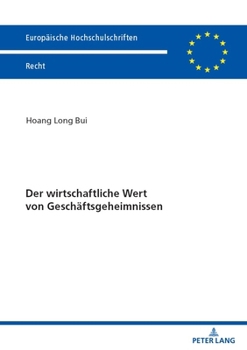 Der wirtschaftliche Wert von Geschäftsgeheimnissen (Europäische Hochschulschriften Recht) (German Edition)