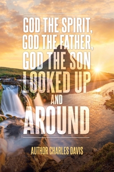 Paperback God the Spirit, God the Father, God the Son: Looked Up and Around God's Creation Book