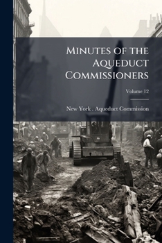 Paperback Minutes of the Aqueduct Commissioners; Volume 12 Book