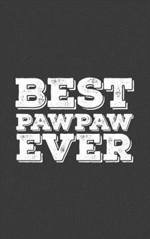 Best Pawpaw Ever: Best Pawpaw Ever - Funny Notebook For Dad as Father's Day Love Doodle Diary Book Gift From Son or Daughter For Best Friend Pops, Gramps, Stepdad or Soon To Be Daddy