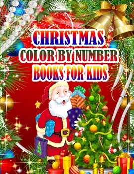 Christmas Color by Number Books for Kids: A Christmas Coloring Books with Fun Easy and Relaxing Pages Gifts for Boys Girls Kids 50 Christmas Coloring Pages for Kids
