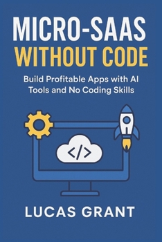 Paperback Micro-SaaS Without Code: Build Profitable Apps with AI Tools and No Coding Skills Book