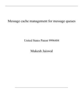 Paperback Message cache management for message queues: United States Patent 9996404 Book