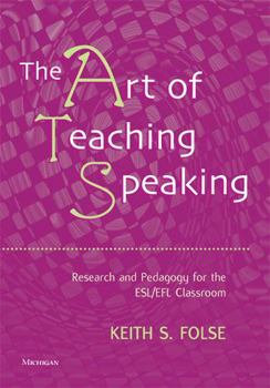 Paperback The Art of Teaching Speaking: Research and Pedagogy for the Esl/Efl Classroom Book