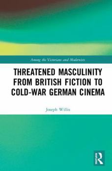 Hardcover Threatened Masculinity from British Fiction to Cold War German Cinema Book