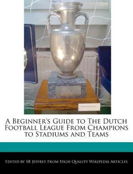 Paperback A Beginner's Guide to the Dutch Football League from Champions to Stadiums and Teams Book