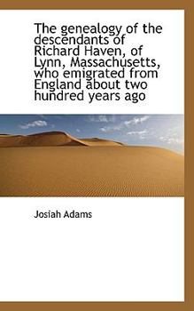The Genealogy of the Descendants of Richard Haven, of Lynn, Massachusetts, Who Emigrated from Englan