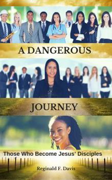Paperback A Dangerous Journey: Those Who Become Jesus' Disciples Book