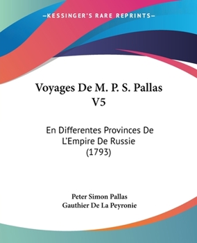 Paperback Voyages De M. P. S. Pallas V5: En Differentes Provinces De L'Empire De Russie (1793) [French] Book