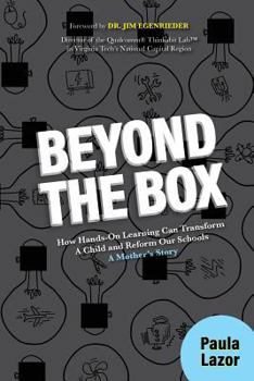 Paperback Beyond the Box: How Hands-On Learning Can Transform a Child and Reform Our Schools, a Mother's Story Book