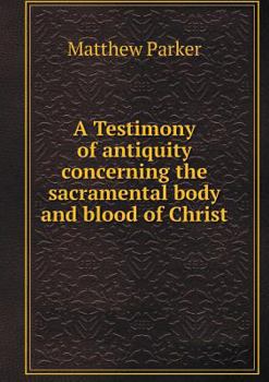 Paperback A Testimony of antiquity concerning the sacramental body and blood of Christ Book