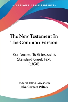 Paperback The New Testament In The Common Version: Conformed To Griesbach's Standard Greek Text (1830) Book