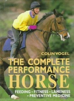 Hardcover The Complete Performance Horse: Feeding, Fitness, Lameness, Preventive Medicine Book