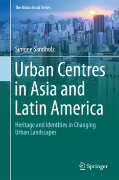 Hardcover Urban Centres in Asia and Latin America: Heritage and Identities in Changing Urban Landscapes Book