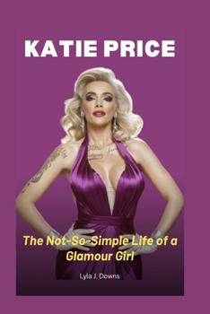 Paperback Katie Price: The Not-So-Simple Life of a Glamour Girl Book