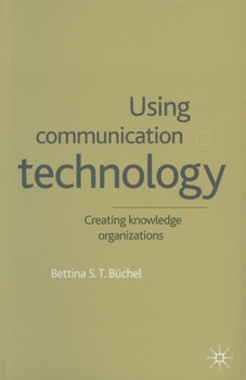 Paperback Using Communication Technology: Creating Knowledge Organizations Book