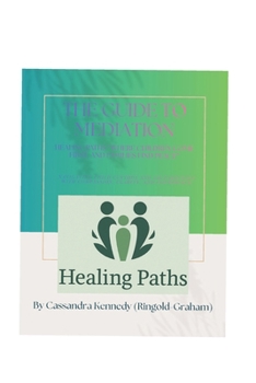 The Guide to Mediation: Healing Paths "Where Children Come First, and Families Find Peace"