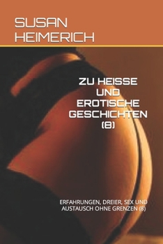 ZU HEISSE UND EROTISCHE GESCHICHTEN (8): ERFAHRUNGEN, DREIER, SEX UND AUSTAUSCH OHNE GRENZEN (8) (SUSAN HEIMERICH UND ECHTER SEX)