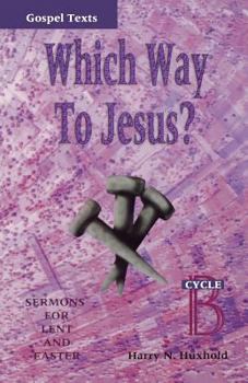 Paperback Which Way to Jesus?: Sermons for Lent and Easter: Cycle B, Gospel Texts Book