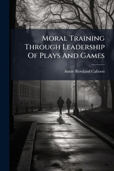 Paperback Moral Training Through Leadership Of Plays And Games Book