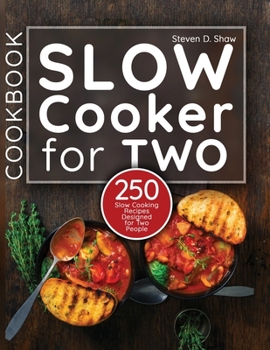 Paperback Slow Cooker Cookbook for Two: 250 Slow Cooking Recipes Designed for Two People Book