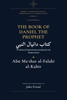 The Book of the Prophet Daniel: Astrology, Divination, and Herbal Wisdom from the Medieval Arabic Tradition (Arabic Islamicate Occult Manuscripts in Translation)