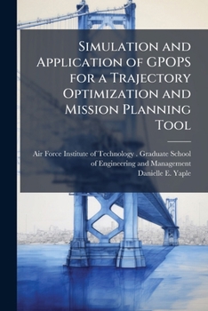 Paperback Simulation and Application of GPOPS for a Trajectory Optimization and Mission Planning Tool Book