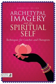 Paperback Archetypal Imagery and the Spiritual Self: Techniques for Coaches and Therapists Book