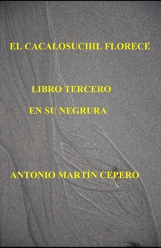 Paperback El Cacalosuchil Florece. Libro Tercero: En Su Negrura [Spanish] Book