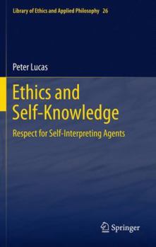 Paperback Ethics and Self-Knowledge: Respect for Self-Interpreting Agents Book