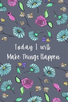 Paperback Today I Will Make Things Happen: Inspirational Weekly Planner, Pocket Diary & Undated Weeks Organizer Calendar Notebook with Modern Floral Pattern Cov Book