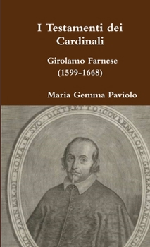 I Testamenti dei Cardinali: Girolamo Farnese (1599-1668)