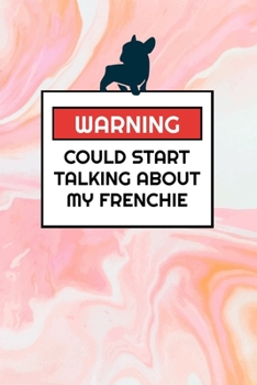 Warning Could Start Talking About My Frenchie: Cute Frenchie Lovers 2020 Planner - French Bulldog Themed Day to Day Organiser, Perfect for Home, Office, for Work or for School